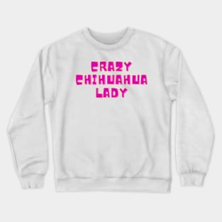 Crazy Chihuahua lady Crewneck Sweatshirt